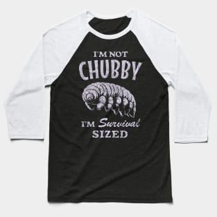 Funny Tardigrade : I'm Not Chubby I'm Survival Sized Baseball T-Shirt